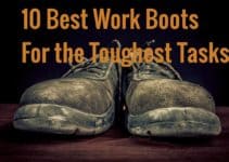 10 Best Work Boots for the Toughest of Tasks