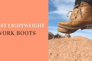 Best Lightweight Work Boots for Men in 2019