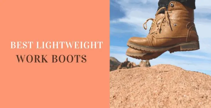 Best Lightweight Work Boots For Men In 2019