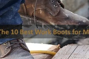 The 10 Best Work Boots for Men