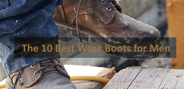 The 10 Best Work Boots for Men