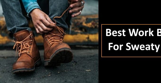 best work boots for sweaty feet 2021