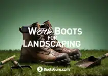 The Best Work Boots for Landscaping: A 2025 Guide for All Seasons