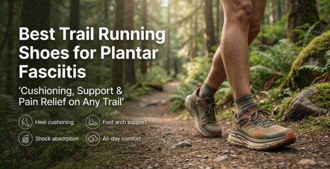 Close-up of trail running shoes designed for plantar fasciitis support, featuring cushioning, arch support, and shock absorption on a forest trail.